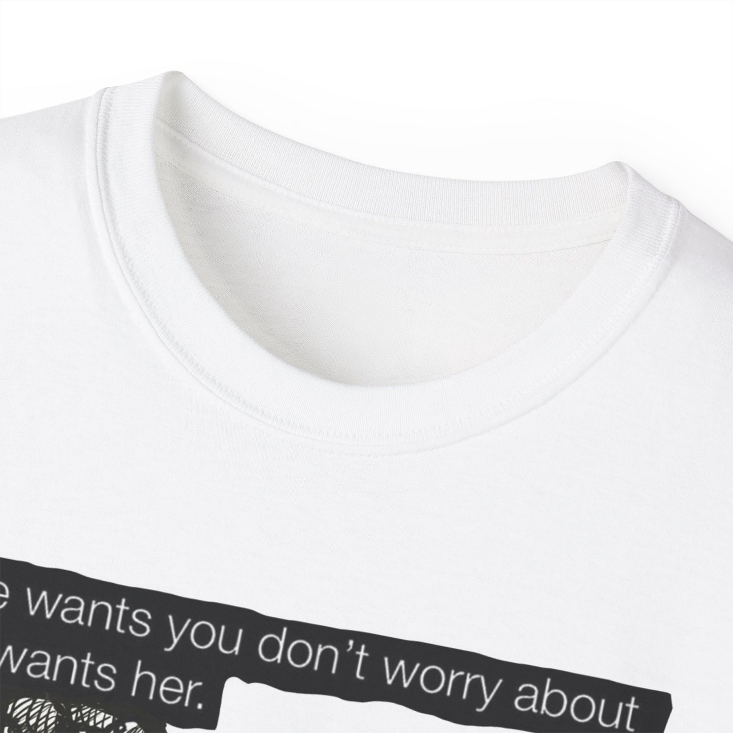 IF SHE WANTS YOU DON'T WORRY ABOUT WHO WANTS HER