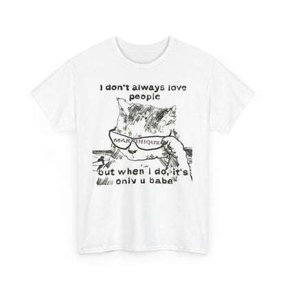 I DON'T ALWAYS LOVE PEOPLE